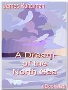 Couverture du livre « A Dream of the North Sea » de James Runciman aux éditions Ebookslib