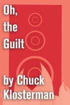 Couverture du livre « Oh, the Guilt » de Chuck Klosterman aux éditions Scribner