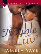 Couverture du livre « The Trouble with Luv' (Mills & Boon Kimani) » de Yaye Pamela aux éditions Mills & Boon Series