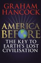 Couverture du livre « AMERICA BEFORE - THE KEY TO EARTH''S LOST CIVILIZATION » de Graham Hancock aux éditions Coronet