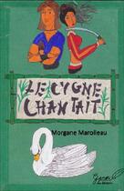 Couverture du livre « Le cygne chantait » de Morgane Marolleau aux éditions Ganou