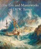 Couverture du livre « The Life and Masterworks of J.M.W. Turner » de Eric Shanes aux éditions Parkstone International
