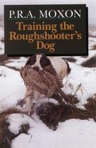 Couverture du livre « Training the Roughshooter's Dog » de Moxon Peter aux éditions Quiller Books Digital