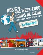 Couverture du livre « Guide du Routard ; nos 52 week-ends coups de coeur dans les plus belles villes d'Europe » de Collectif Hachette aux éditions Hachette Tourisme