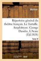 Couverture du livre « Répertoire général du théâtre français. Tome IV. Le Tartuffe. Amphitryon. George Dandin. L'Avare » de Moliere (Poquelin Di aux éditions Hachette Bnf