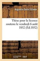 Couverture du livre « These pour la licence soutenu le vendredi 6 aout 1852 » de Filliette A-E. aux éditions Hachette Bnf