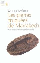 Couverture du livre « Pierres truquees de marrakech. avant-dernieres reflexions sur l'histoire naturelle (les) » de Stephen Jay Gould aux éditions Seuil