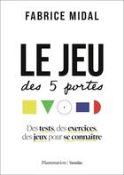 Couverture du livre « Le jeu des 5 portes : Des tests, des exercices, des jeux pour se connaître » de Fabrice Midal aux éditions Flammarion