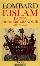 Couverture du livre « L'islam dans sa premiere grandeur - viiie - xie siecle » de Lombard Maurice aux éditions Flammarion