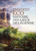 Couverture du livre « Histoire des lieux de légende » de Umberto Eco aux éditions Flammarion