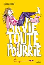 Couverture du livre « Ma vie toute pourrie » de Jenny Smith aux éditions Nathan