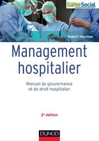 Couverture du livre « Management hospitalier ; manuel de gouvernance et de droit hospitalier (2e édition) » de Robert Holcman aux éditions Dunod