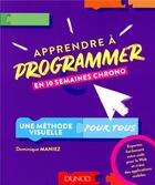 Couverture du livre « Apprendre à programmer en 10 semaines chrono ; une méthode visuelle pour tous » de Dominique Maniez aux éditions Dunod