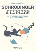Couverture du livre « Schrödinger à la plage : la physique quantique dans un transat » de Charles Antoine aux éditions Dunod