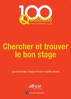 Couverture du livre « Chercher et trouver le bon stage (2e édition) » de Laurent Hermel et Pascale Hermel et Gaelle Hermel aux éditions Afnor