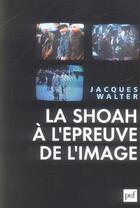 Couverture du livre « La shoah a l'epreuve de l'image » de Jacques Walter aux éditions Puf