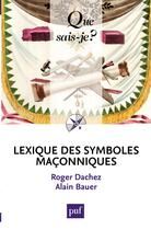 Couverture du livre « Lexique des symboles maçonniques » de Alain Bauer et Roger Dachez aux éditions Presses Universitaires De France