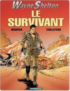 Couverture du livre « Wayne Shelton Tome 4 : le survivant » de Thierry Cailleteau et Christian Denayer aux éditions Dargaud