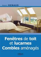 Couverture du livre « Fenêtres de toit et lucarnes : combles aménagés » de Henri Renaud aux éditions Eyrolles