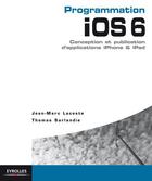 Couverture du livre « Programmation ios 6 pour iphone et ipad ; conception, programmation et publication » de Jean-Marc Lacoste et Thomas Sarlandie aux éditions Eyrolles