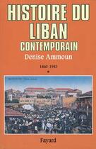 Couverture du livre « Histoire du Liban contemporain Tome 1 ; 1860-1943 » de Denise Ammoun aux éditions Fayard
