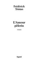 Couverture du livre « L'Amour pèlerin » de Frederick Tristan aux éditions Fayard