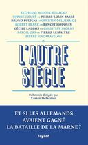 Couverture du livre « L'autre siècle ; ce sont les Allemands qui ont gagné la Marne » de Xavier Delacroix aux éditions Fayard