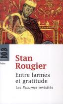 Couverture du livre « Entre larmes et gratitude ; les psaumes revisités » de Stan Rougier aux éditions Desclee De Brouwer
