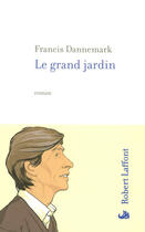 Couverture du livre « Le grand jardin » de Francis Dannemark aux éditions Robert Laffont