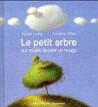 Couverture du livre « Le petit arbre qui voulait devenir un nuage » de Frederic Pillot et Agnes Ledig aux éditions Albin Michel
