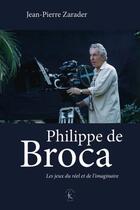 Couverture du livre « Philippe de Broca ; les jeux du réel et de l'imaginaire » de Jean-Pierre Zarader aux éditions Klincksieck
