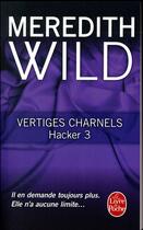 Couverture du livre « Hacker Tome 3 : vertiges charnels » de Meredith Wild aux éditions Le Livre De Poche