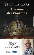 Couverture du livre « Au coeur des royautés » de Jean Des Cars aux éditions Perrin