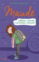 Couverture du livre « Maude T.4 ; comment survivre à un voyage scolaire » de Elizabeth Lepage-Boily aux éditions Pocket Jeunesse