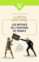 Couverture du livre « La petite histoire - les mythes de l'histoire de france nouveaute » de Laurent Avezou aux éditions J'ai Lu