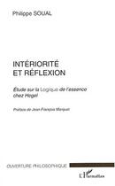 Couverture du livre « Interiorite et reflexion - etudes sur la logique de l'essence chez hegel » de Philippe Soual aux éditions Editions L'harmattan