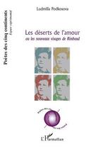 Couverture du livre « Les déserts de l'amour ; ou les nouveaux visages de Rimbaud » de Ludmilla Podkosova aux éditions Editions L'harmattan