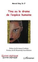 Couverture du livre « Tina ou le drame de l'espèce humaine » de Marcel King Jo Ier aux éditions Editions L'harmattan