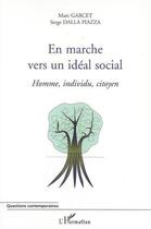 Couverture du livre « En marche vers un ideal social ; homme, individu, citoyen » de Marc Garcet et Serge Dalla Piazza aux éditions L'harmattan