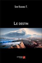 Couverture du livre « Le destin » de Sion Kabangu T. aux éditions Editions Du Net