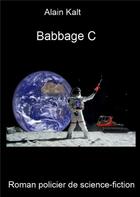 Couverture du livre « Babbage C » de Alain Kalt aux éditions Books On Demand