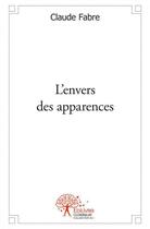 Couverture du livre « L'envers des apparences » de Claude Fabre aux éditions Edilivre