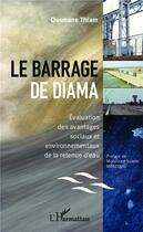 Couverture du livre « Le barrage de Diama ; évaluation des avantages sociaux et environnementaux de la retenue d'eau » de Ousmane Thiam aux éditions L'harmattan