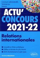Couverture du livre « Actu'concours ; relations internationales 2021-2022 ; cours et QCM (édition 2021/2022) » de Benedicte Beauchesne aux éditions Ellipses
