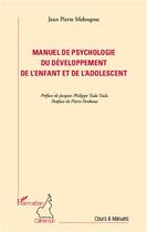 Couverture du livre « Manuel de psychologie du développement de l'enfant et de l'adolescent » de Jean-Pierre Meloupou aux éditions L'harmattan