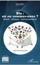 Couverture du livre « Bio : ou en sommes nous ? santé, éthique, environnement » de Celine Bleriot aux éditions L'harmattan