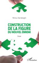 Couverture du livre « Construction de la figure du nouvel ennemi » de Ninou Garabaghi aux éditions L'harmattan