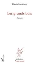 Couverture du livre « Les grands bois » de Claude Nuridsany aux éditions L'harmattan