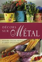 Couverture du livre « Décors sur métal ; pochoirs, collage, feuille d'or et effets opalescents » de Alio G. Karrara A. aux éditions L'inedite