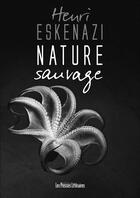 Couverture du livre « Nature sauvage » de Henri Eskenazi aux éditions Presses Litteraires